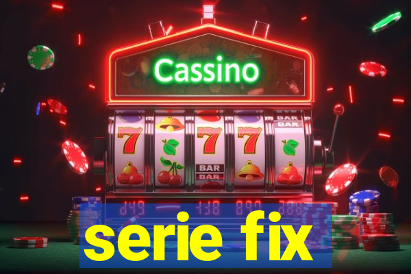 serie fix